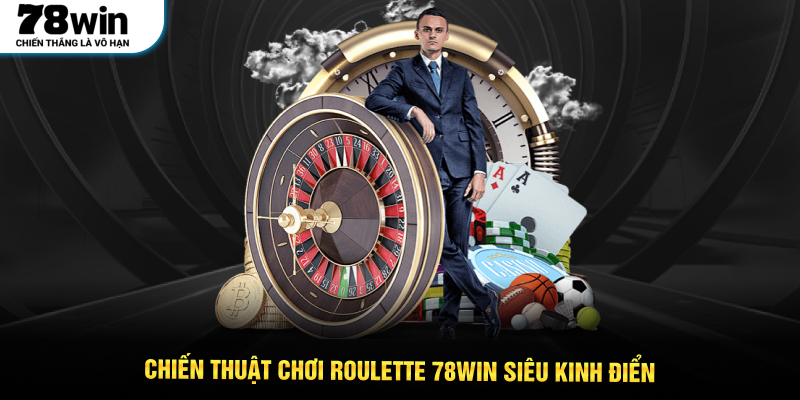 Chiến thuật chơi Roulette 78WIN siêu kinh điển