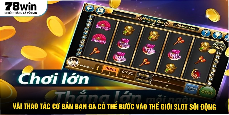 Vài thao tác cơ bản bạn đã có thể bước vào thế giới slot sôi động